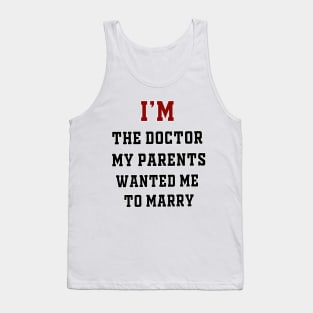 I'm the Doctor My Parents Wanted Me To Marry Tank Top
